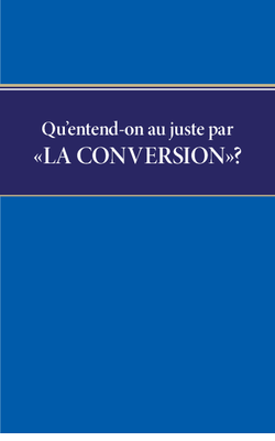 Qu'entend-on au juste par « la conversion » ? 