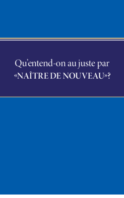 Qu'entend-on au juste par « naître de nouveau » ? 