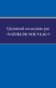 Qu'entend-on au juste par « naître de nouveau » ? 