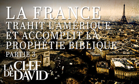 La France trahit l'Amérique et accomplit la prophétie biblique 3ème partie (Transcription)