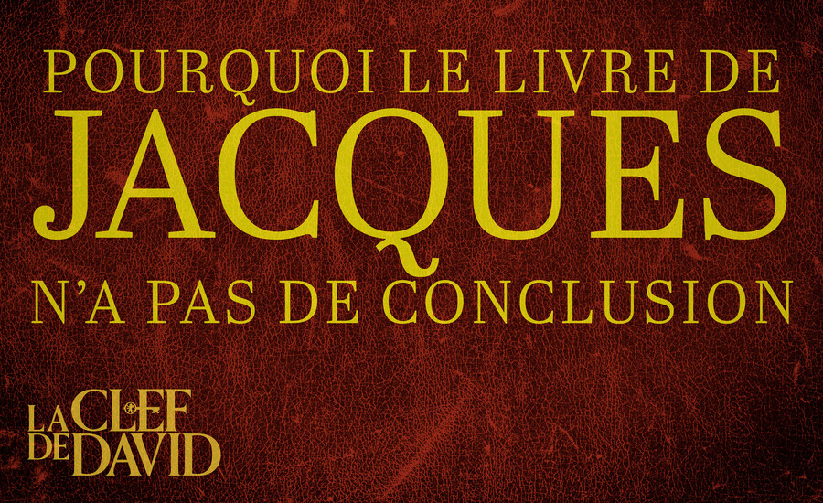 Pourquoi le livre de Jacques n’a pas de conclusion