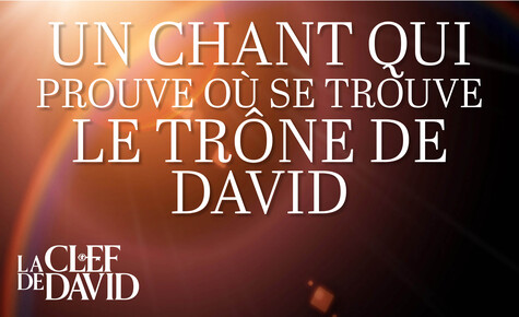 Un chant qui prouve où se trouve le trône de David