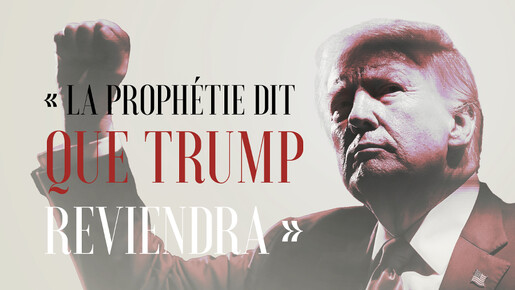  « La prophétie dit que Trump reviendra »