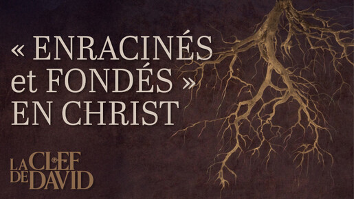 « Enracinés et fondés » en Christ