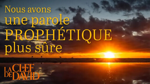 Nous avons une parole prophétique plus sûre